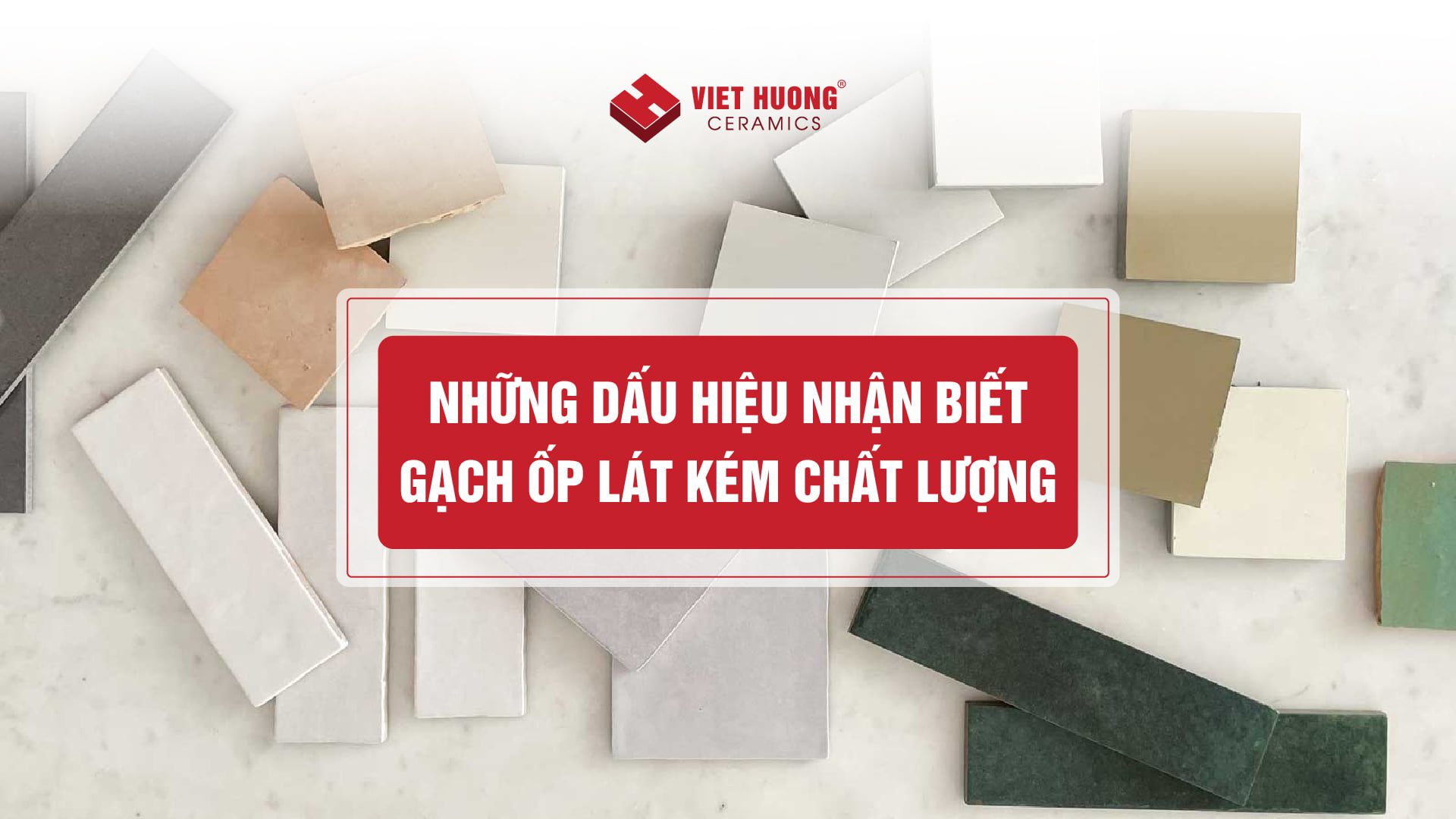 Cách nhận biết gạch ốp lát kém chất lượng chính xác nhất Những dấu hiệu nhận biết gạch ốp lát kém chất lượng