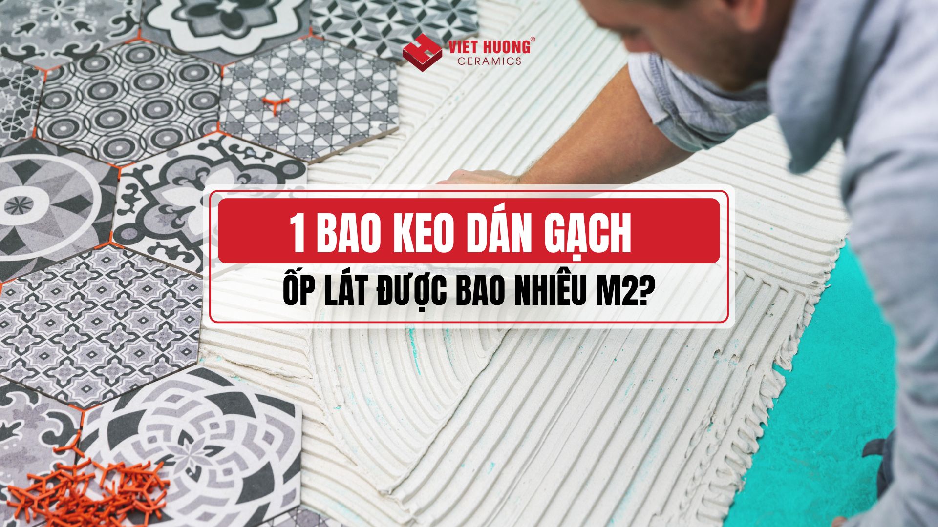 1 bao keo dán gạch được bao nhiêu m2 ? Bảng định mức keo dán gạch cần biết
