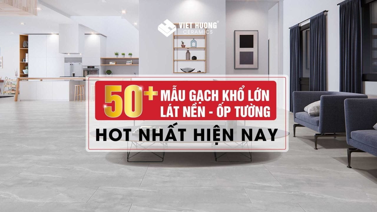 Top 50+ mẫu gạch khổ lớn lát nền - ốp tường xu hướng năm 2024