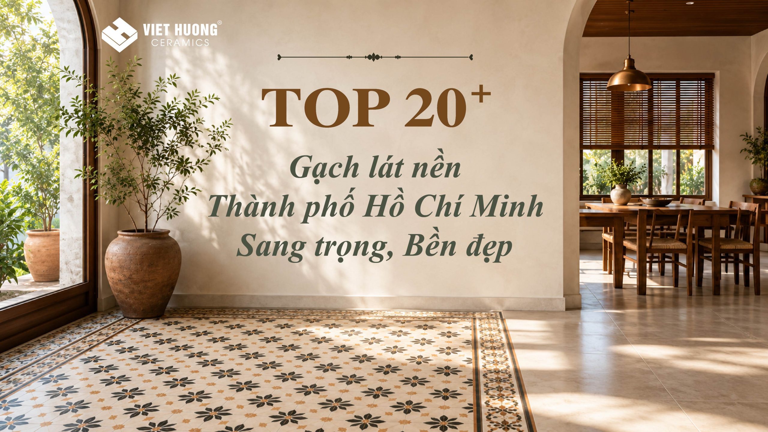 20+ Gạch lát nền TPHCM sang trọng, bền đẹp [Kèm báo giá]
